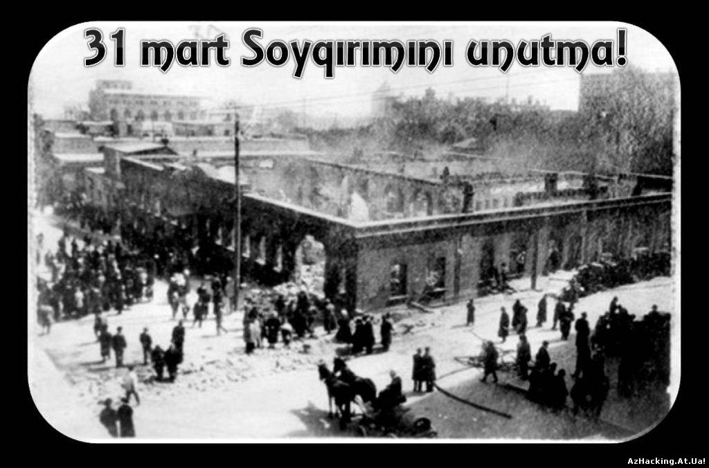 31 Mart Dünya  Azərbaycanlılarının Soyqırım Günüdür